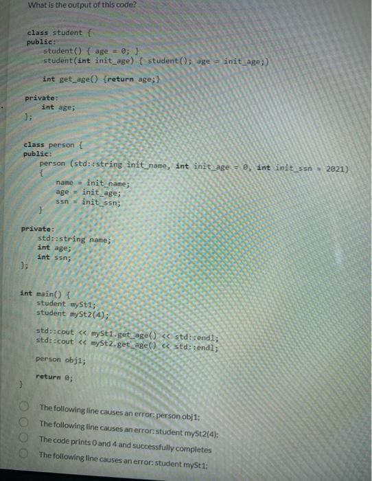 What Is The Output Of This Code Class Student Public Student Age 0 Student Int Init Age Student Age 1