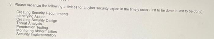 3 Please Organize The Following Activities For A Cyber Security Expert In The Timely Order First To Be Done To Last To 1