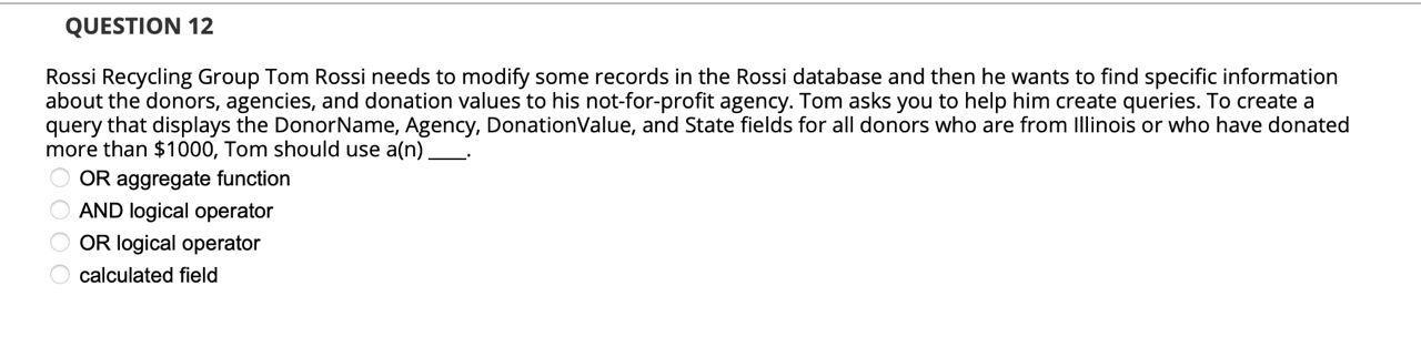 Question 12 Rossi Recycling Group Tom Rossi Needs To Modify Some Records In The Rossi Database And Then He Wants To Find 1