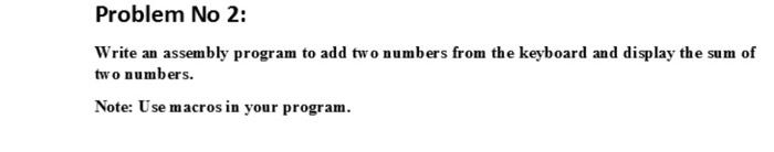 Problem No 2 Write An Assembly Program To Add Two Numbers From The Keyboard And Display The Sum Of Two Numbers Note U 1