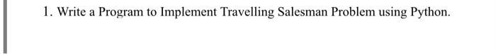 1 Write A Program To Implement Travelling Salesman Problem Using Python 1