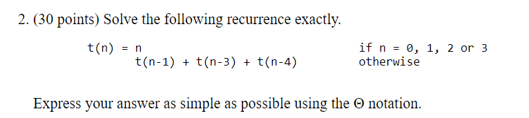 2 30 Points Solve The Following Recurrence Exactly T N N T N 1 T N 3 T N 4 If N 0 1 2 Or 3 Otherwise E 1