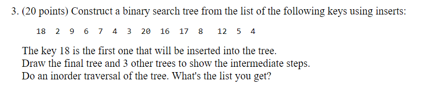 3 20 Points Construct A Binary Search Tree From The List Of The Following Keys Using Inserts 18 2 9 6 7 4 3 20 16 17 1