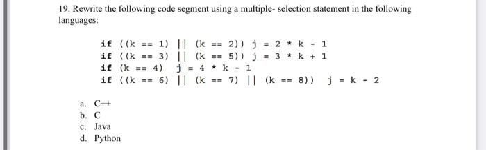 19 Rewrite The Following Code Segment Using A Multiple Selection Statement In The Following Languages If K 1 1
