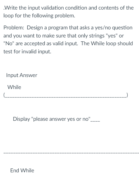 Write The Input Validation Condition And Contents Of The Loop For The Following Problem Problem Design A Program That 1