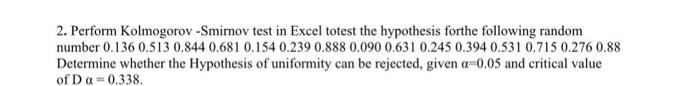 2 Perform Kolmogorov Smirnov Test In Excel Totest The Hypothesis Forthe Following Random Number 0 136 0 513 0 844 0 681 1