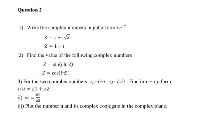 Question 2 1 Write The Complex Numbers In Polar Form Relo Z 1 Iv3 Z 1 I 2 Find The Value Of The Following Complex N 1