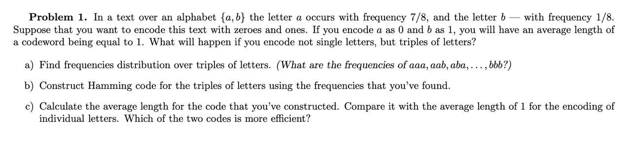 Problem 1 In A Text Over An Alphabet A B The Letter A Occurs With Frequency 7 8 And The Letter B With Frequency 1 1