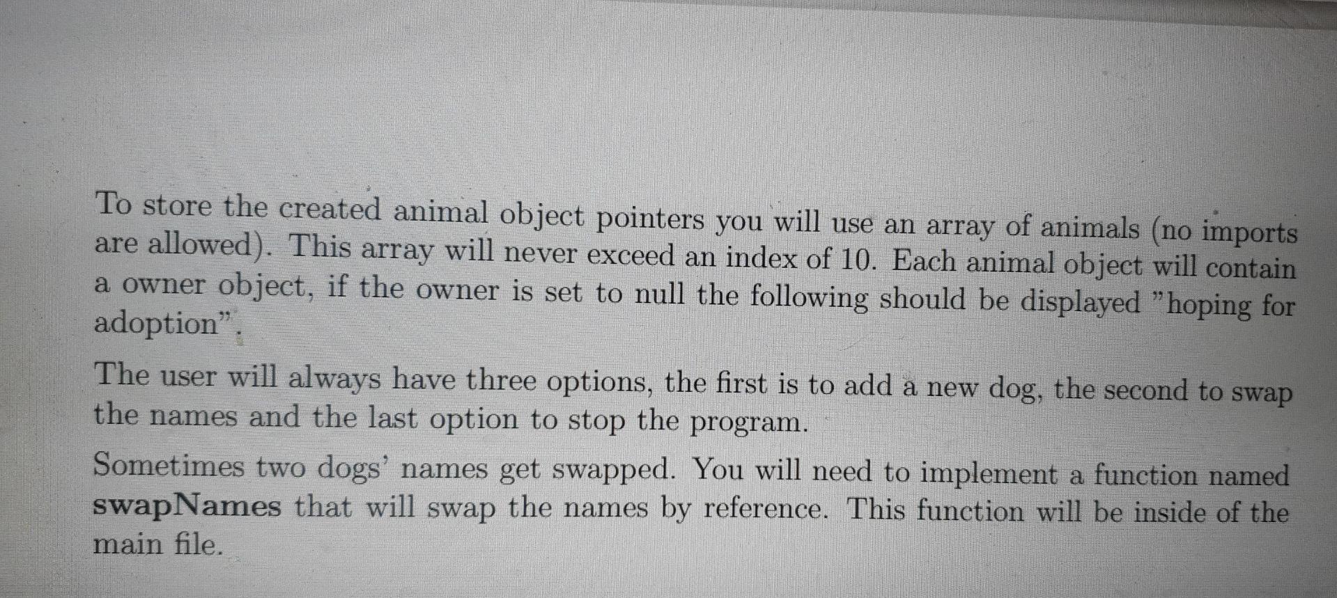 To Store The Created Animal Object Pointers You Will Use An Array Of Animals No Imports Are Allowed This Array Will N 1