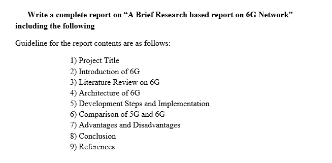 Write A Complete Report On A Brief Research Based Report On 6g Network Including The Following Guideline For The Repor 1