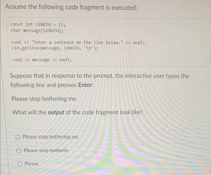 Assume The Following Code Fragment Is Executed Const Int Length 21 Char Message Length Cout Enter A Sentence O 1