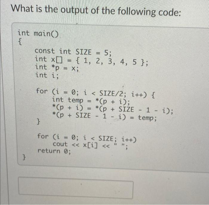 What Is The Output Of The Following Code Int Maino Const Int Size 5 Int X 1 2 3 4 5 Int P X Int 1
