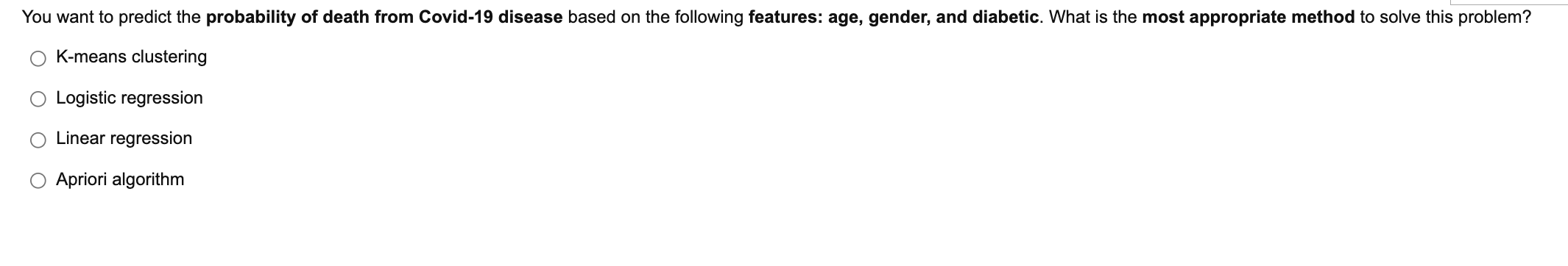 You Want To Predict The Probability Of Death From Covid 19 Disease Based On The Following Features Age Gender And Dia 1