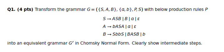 Q1 4 Pts Transform The Grammar G S A B A B P S With Below Production Rules P S Asb B E A Asa Ae B 4sbb 1