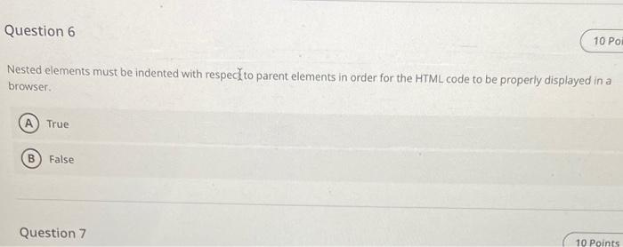 Question 6 10 Po Nested Elements Must Be Indented With Respect To Parent Elements In Order For The Html Code To Be Prope 1