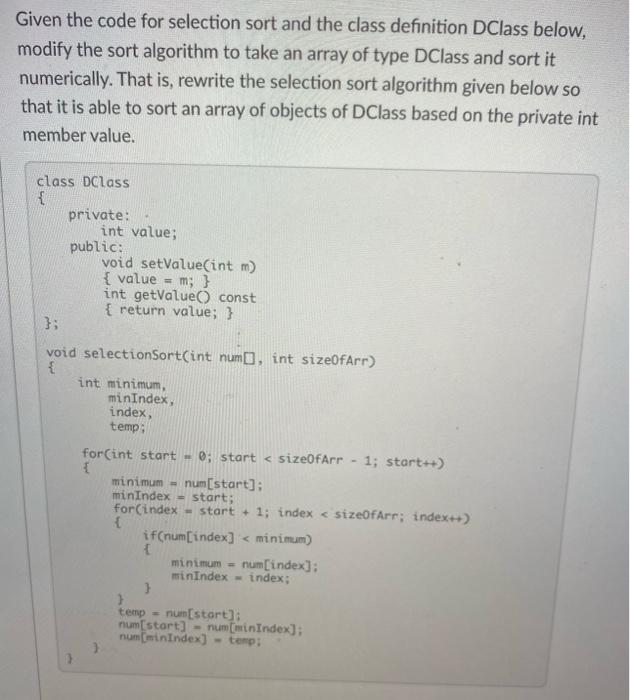 Given The Code For Selection Sort And The Class Definition Dclass Below Modify The Sort Algorithm To Take An Array Of T 1