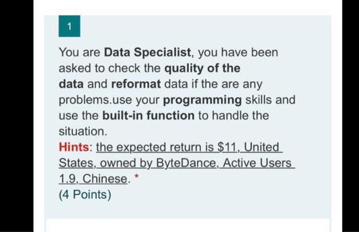 1 You Are Data Specialist You Have Been Asked To Check The Quality Of The Data And Reformat Data If The Are Any Problem 1