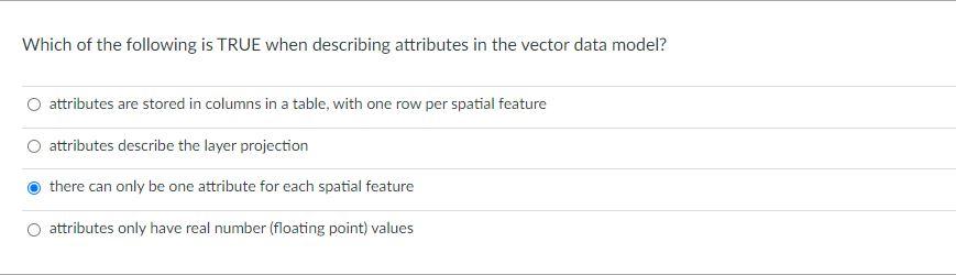 Which Of The Following Is True When Describing Attributes In The Vector Data Model Attributes Are Stored In Columns In 1