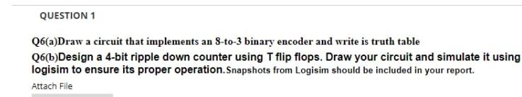 Question 1 Q6 A Draw A Circuit That Implements An 8 To 3 Binary Encoder And Write Is Truth Table Q6 B Design A 4 Bit Rip 1