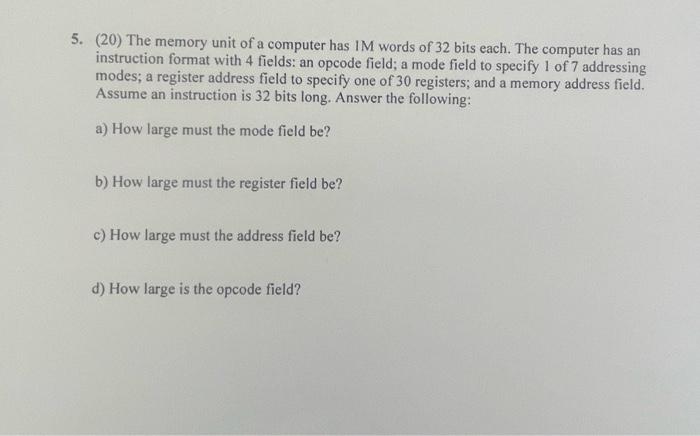 5 20 The Memory Unit Of A Computer Has Im Words Of 32 Bits Each The Computer Has An Instruction Format With 4 Fields 1