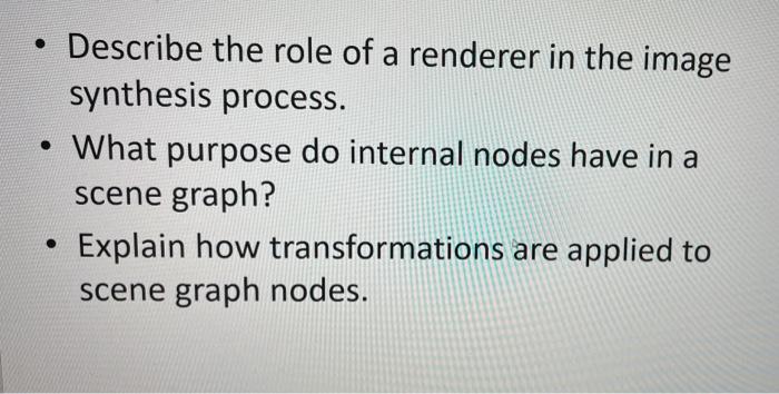 Describe The Role Of A Renderer In The Image Synthesis Process What Purpose Do Internal Nodes Have In A Scene Graph 1