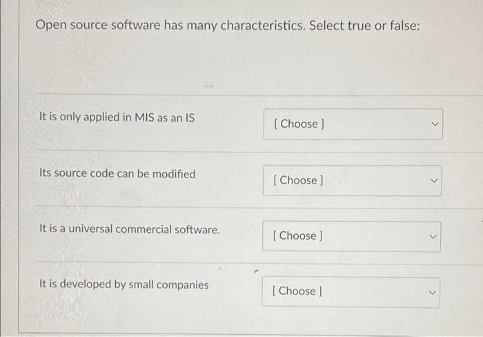 Open Source Software Has Many Characteristics Select True Or False It Is Only Applied In Mis As An Is Choose Its 1
