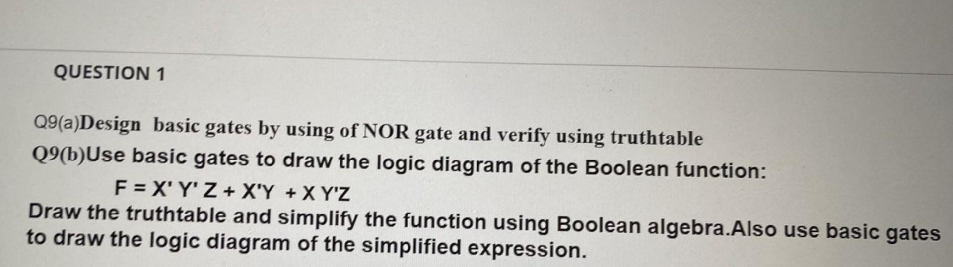 Question 1 Q9 A Design Basic Gates By Using Of Nor Gate And Verify Using Truthtable Q9 B Use Basic Gates To Draw The Log 1