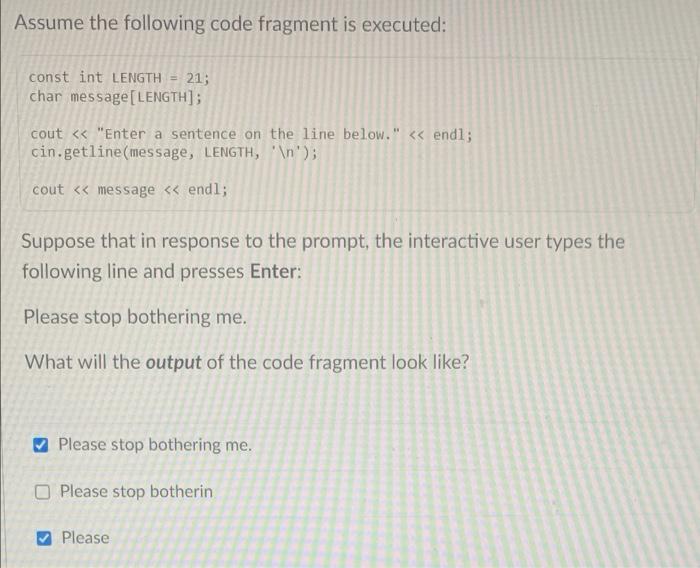 Assume The Following Code Fragment Is Executed Const Int Length 21 Char Message Length Cout Enter A Sentence 1