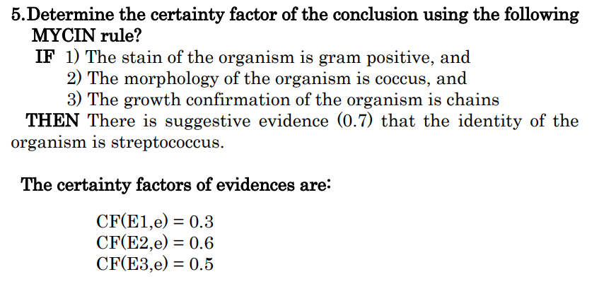 5 Determine The Certainty Factor Of The Conclusion Using The Following Mycin Rule If 1 The Stain Of The Organism Is Gr 1