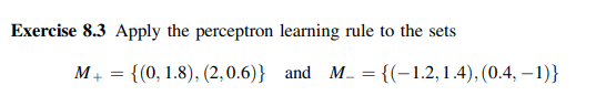 Exercise 8 3 Apply The Perceptron Learning Rule To The Sets M 0 1 8 2 0 6 And M 1 2 1 4 0 4 1 1