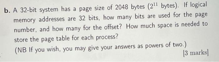 B A 32 Bit System Has A Page Size Of 2048 Bytes 211 Bytes If Logical Memory Addresses Are 32 Bits How Many Bits Are 1