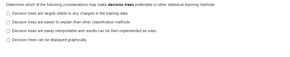 Determine Which Of The Following Considerations May Make Decision Trees Preferable To Other Statistical Learning Methods 1