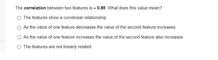 The Correlation Between Two Features Is 0 85 What Does This Value Mean The Features Show A Curvilinear Relationship 1