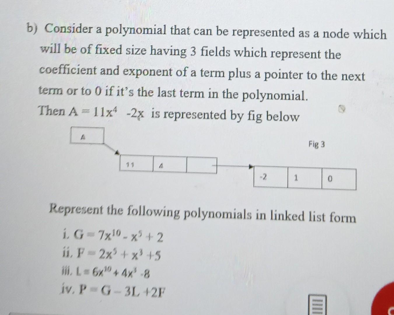 B Consider A Polynomial That Can Be Represented As A Node Which Will Be Of Fixed Size Having 3 Fields Which Represent T 1