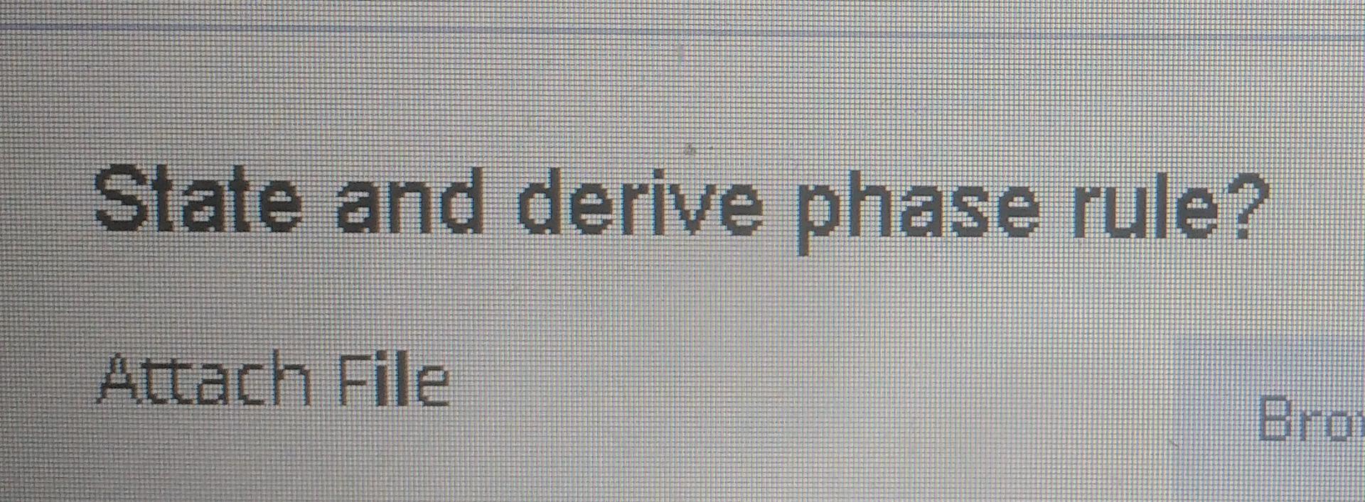 State And Derive Phase Rule Attach File 1
