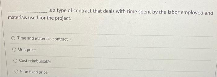 Is A Type Of Contract That Deals With Time Spent By The Labor Employed And Materials Used For The Project Time And Mate 1