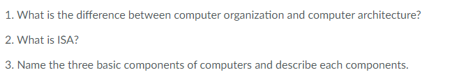 1 What Is The Difference Between Computer Organization And Computer Architecture 2 What Is Isa 3 Name The Three Bas 1