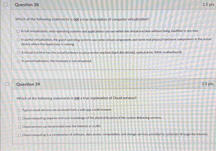 Question 38 2 5 Pts Which Of The Following Statements Is Not A True Description Of Computer Virtualization In Full Virt 1
