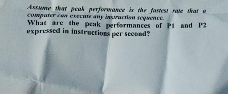 Assume That Peak Performance Is The Fastest Rate That A Computer Can Execute Any Instruction Sequence What Are The Peak 1