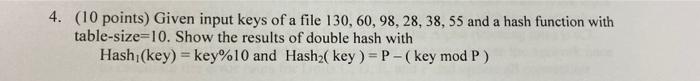 4 10 Points Given Input Keys Of A File 130 60 98 28 38 55 And A Hash Function With Table Size 10 Show The Resul 1