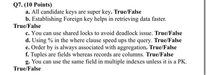Q7 10 Points A All Candidate Keys Are Super Key True False B Establishing Foreign Key Helps In Retrieving Data Fas 1