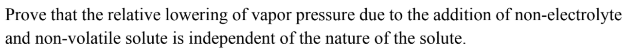 Prove That The Relative Lowering Of Vapor Pressure Due To The Addition Of Non Electrolyte And Non Volatile Solute Is Ind 1