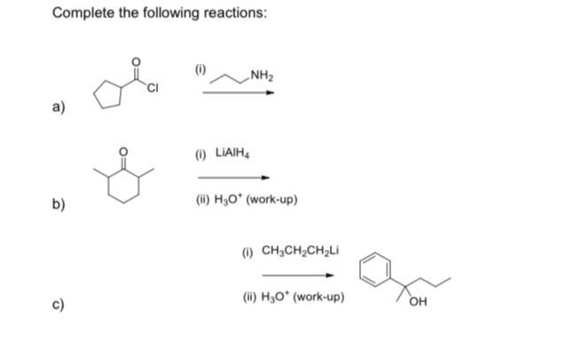 Complete The Following Reactions 1 Nh2 A 1 Liaih B 1 H30 Work Up 1 Ch3ch2ch Li C Ii H30 Work Up Oh 1