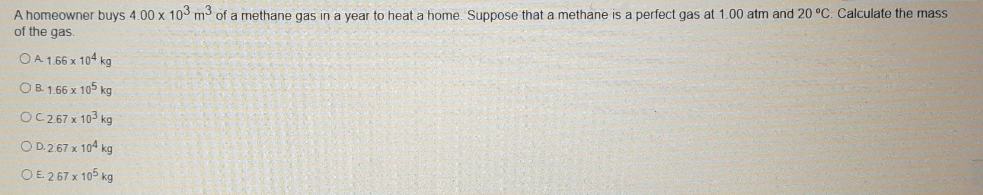 A Homeowner Buys 4 00 X 103 M2 Of A Methane Gas In A Year To Heat A Home Suppose That A Methane Is A Perfect Gas At 1 0 1