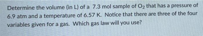 Determine The Volume In L Of A 7 3 Mol Sample Of Oz That Has A Pressure Of 6 9 Atm And A Temperature Of 6 57 K Notice 1