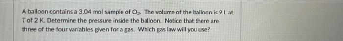 Determine The Volume In L Of A 7 3 Mol Sample Of Oz That Has A Pressure Of 6 9 Atm And A Temperature Of 6 57 K Notice 3