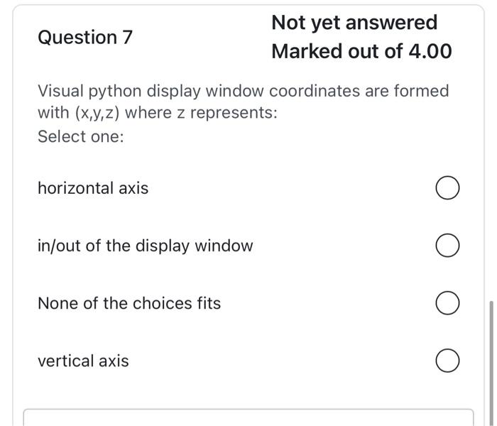 Question 1 Not Yet Answered Marked Out Of 4 00 Visual Python Display Window Coordinates Are Formed With X Y Z Where Y 7