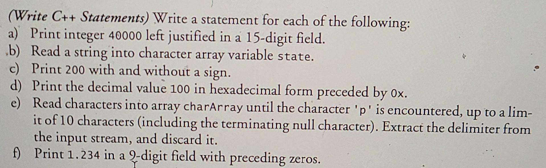 Write C Statements Write A Statement For Each Of The Following A Print Integer 40000 Left Justified In A 15 Digit 1