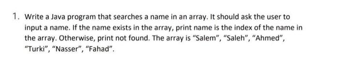 1 Write A Java Program That Searches A Name In An Array It Should Ask The User To Input A Name If The Name Exists In 1