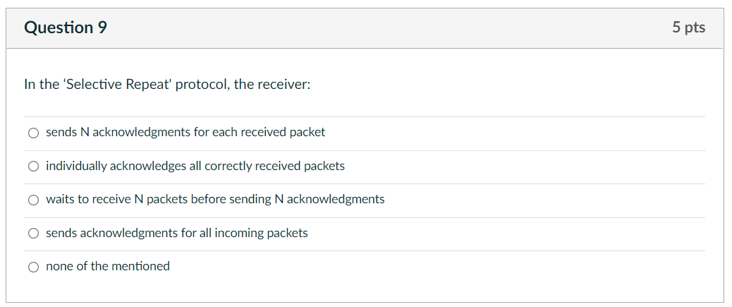 Question 9 5 Pts In The Selective Repeat Protocol The Receiver O Sends N Acknowledgments For Each Received Packet O 1